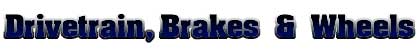 Drivetrain, Brakes & Wheels